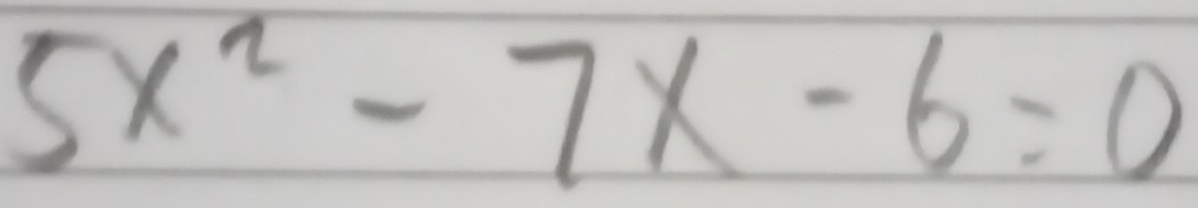 5x^2-7x-6=0