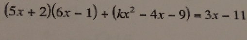 (5x+2)(6x-1)+(kx^2-4x-9)=3x-11