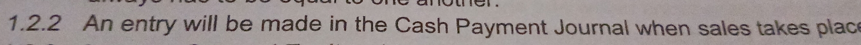 An entry will be made in the Cash Payment Journal when sales takes place