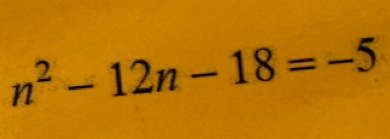 n^2-12n-18=-5