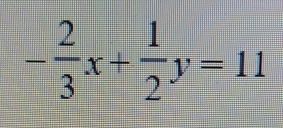 - 2/3 x+ 1/2 y=11