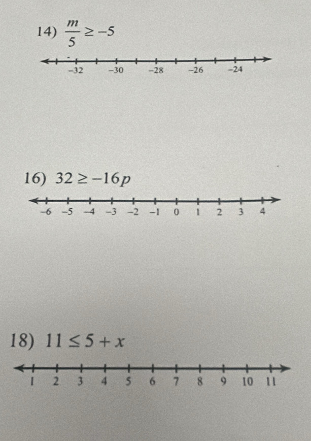  m/5 ≥ -5
16) 32≥ -16p
18) 11≤ 5+x