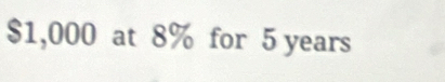 $1,000 at 8% for 5 years