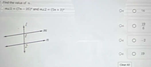 Find the value of n.
m∠ 1=(7π -35)^circ  and m∠ 2=(5n+3)^circ 
O T6
04  19/6 
-2
19
Clear All