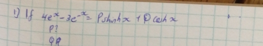 ① If 4e^x-3e^(-x)=Psin hx+Pcos hx
P?