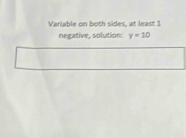 Variable on both sides, at least 1 
negative, solution: y=10