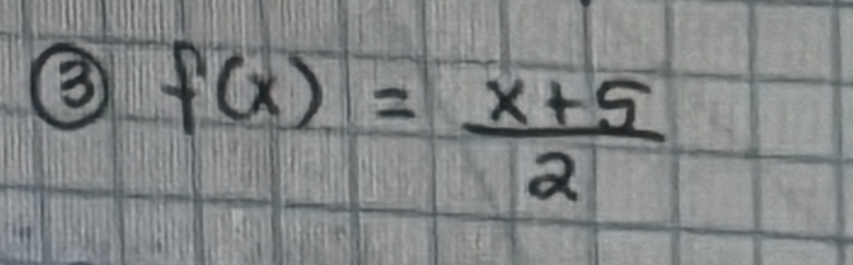 ③ f(x)= (x+5)/2 