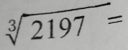 sqrt[3](2197)=