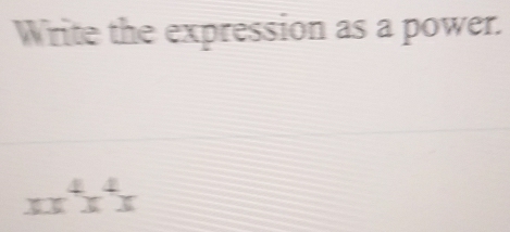 Write the expression as a power.
xx^4x^4x