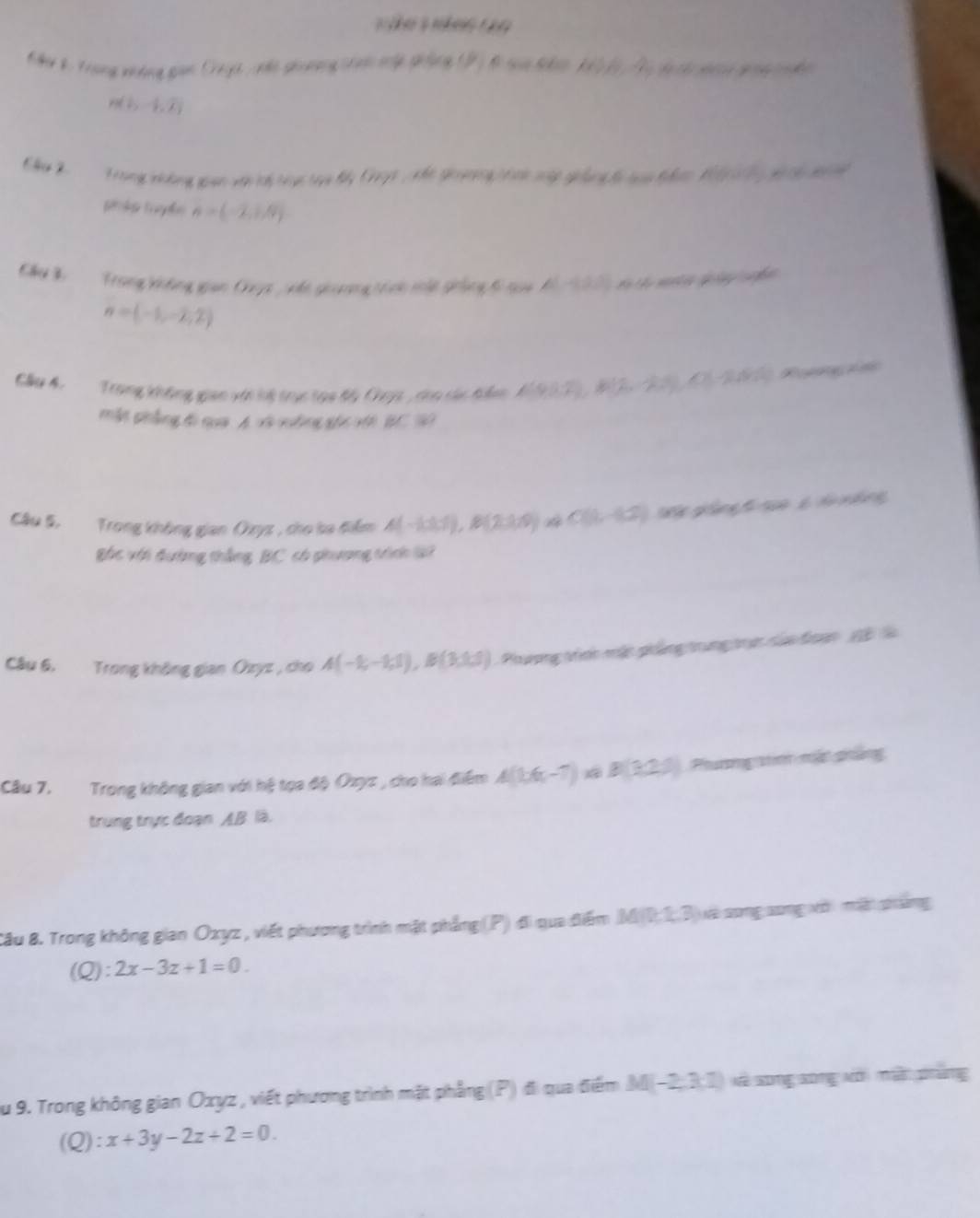 ậu k Trung vưáng gan Cayi náo giờng chan mộy ghng 19 ị đ caa tc k l Ti di ch gi goa ho
P(1,-1,7)
Cậm 3 Trong vường gian với li tực tực B Cyt ht g ợng tn mp giang ti taa tn 109 T) gcy g
n=(-2,1,4)
Cầu B Trong Viông gian Cya ván giương ti nh một giọng ti nua kà 1 0 3 vó ch mha gip ghn
n=(-1,-2,2)
Cầu 4. Trong không gian với hệ trục tạo đ5 Cuợc , còo các đâ 
ẫt pẳng độ nua A và vường gốc vớt BC 19 
Câu S, Trong không gian Oxyz , cho ba điểm A(-1,1), B(2,1,9) C(1,-82) t gảng 5 1ua 2 tng 
Bốc với đường thắng BC có phương tích làt 
Câu 6. Trong không gian Ozyz , cho A(-1,-1,1), B(3,1,5) Phương tính mật phảng trung trực của đoạn 1l 
Câu 7. Trong không gian với hệ tọa độ Oxyz , cho hai điểm A(1,6,-7) B(3,2,5) Phưương tìm mắt pháng 
trung trực đoạn AB là. 
Cầu 8. Trong không gian Oxyz , viết phương trình mặt phẳng (P) đi qua điểm MD2.B) và song song với mặt phảng 
(Q): 2x-3z+1=0. 
Su 9. Trong không gian Oxyz , viết phương trình mặt phẳng (P) đi qua điểm M(-2, 3:1) và xong xong với mật phưng 
(Q): x+3y-2z+2=0.