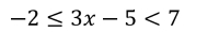 -2≤ 3x-5<7</tex>