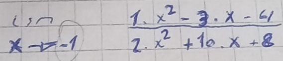 xto -1  (1· x^2-3· x-61)/2.x^2+10.x+8 