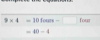 9* 4=10 fours -□ four
=40-4