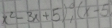 x^2-3x+5)^0, (x-5