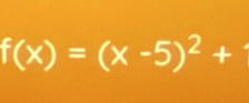 f(x)=(x-5)^2+