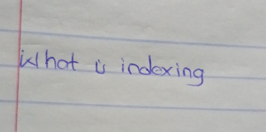 Whot is indexing