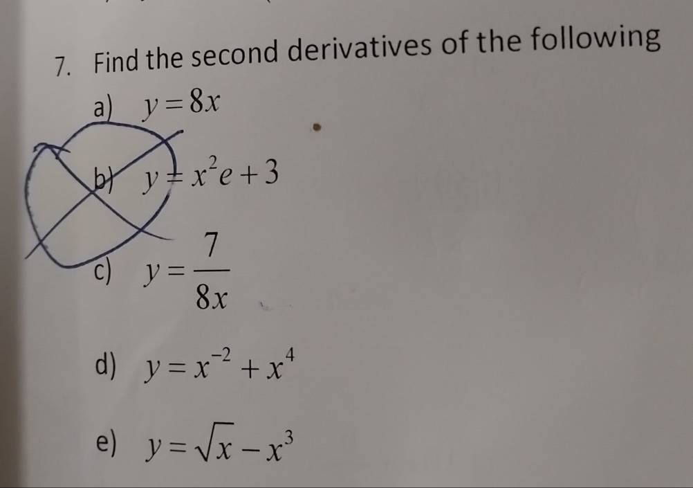 Find the second derivatives of the following
d) y=x^(-2)+x^4
e) y=sqrt(x)-x^3