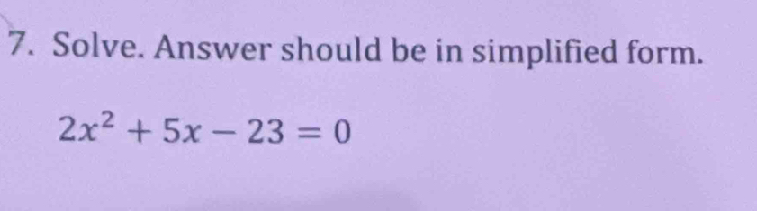 Solve. Answer should be in simplified form.
2x^2+5x-23=0