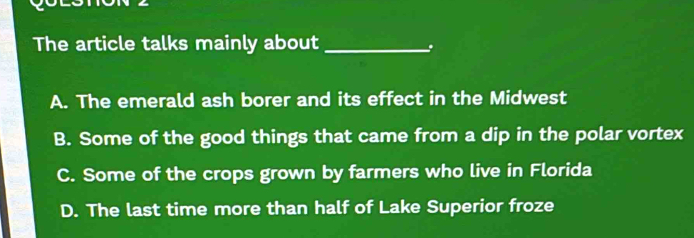 The article talks mainly about_
A. The emerald ash borer and its effect in the Midwest
B. Some of the good things that came from a dip in the polar vortex
C. Some of the crops grown by farmers who live in Florida
D. The last time more than half of Lake Superior froze