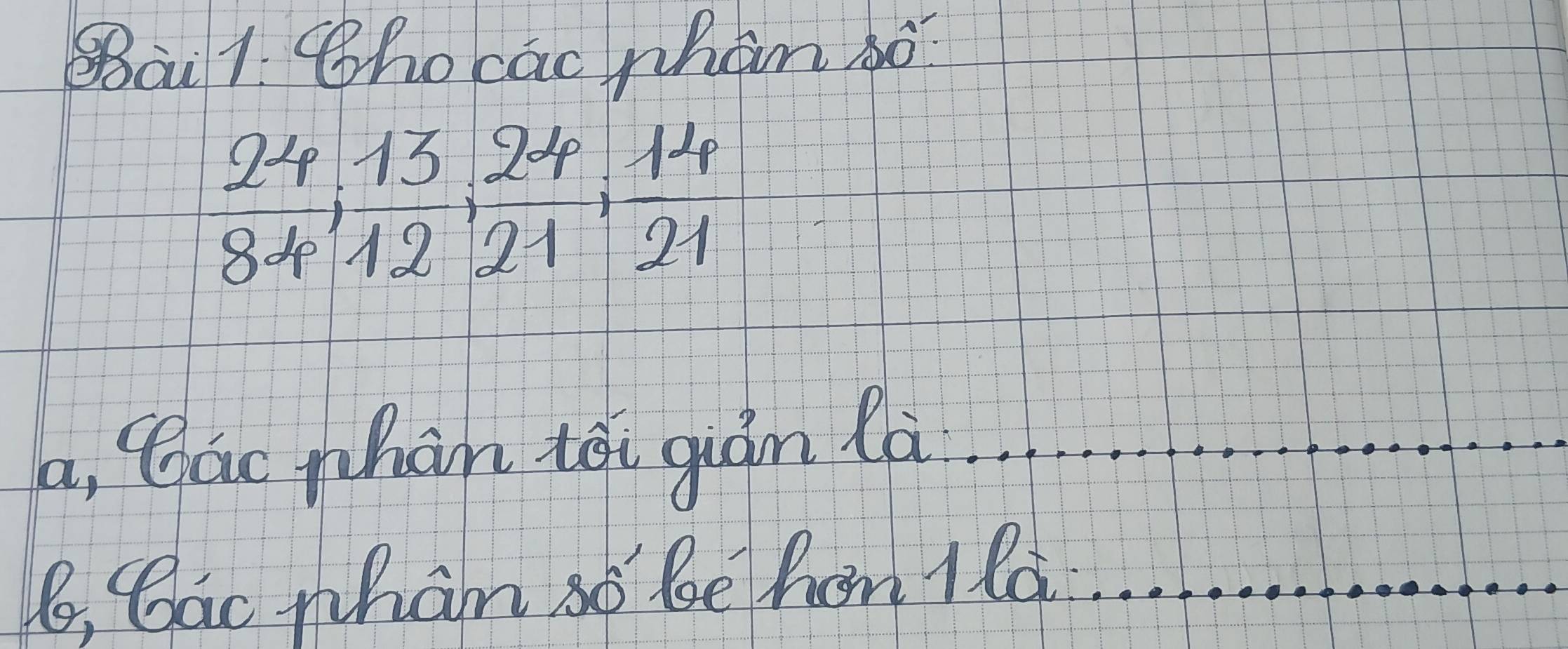 SBai1. Bho cac nhan gó
 (24,13)/84,12 ,  24/21 ,  14/21 
a, bac whàn tói gián là
B, Gac whan só be hom 1la