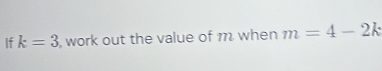 If k=3 , work out the value of m when m=4-2k