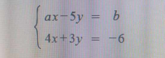 beginarrayl ax-5y=b 4x+3y=-6endarray.