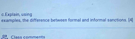 Explain, using 
examples, the difference between formal and informal sanctions. [4] 
Class comments