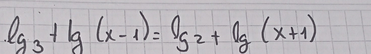 lg _3+lg (x-1)=lg 2+lg (x+1)