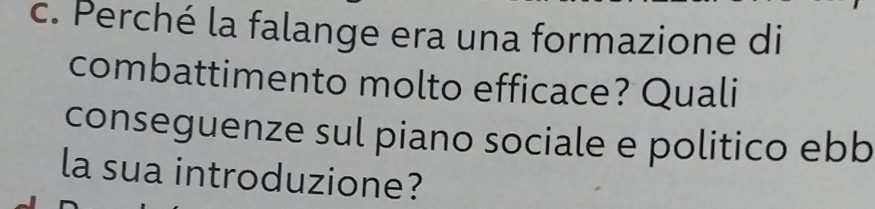 Perché la falange era una formazione di 
combattimento molto efficace? Quali 
conseguenze sul piano sociale e politico ebb 
la sua introduzione?