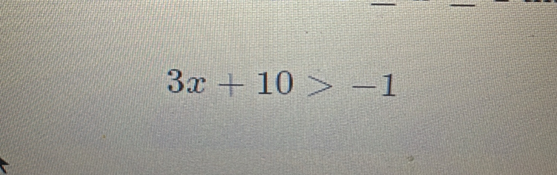 3x+10>-1