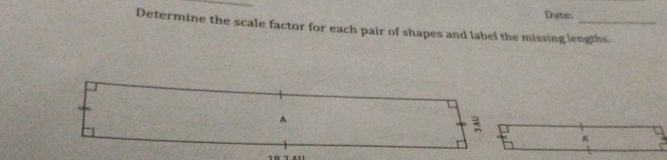 Date: 
Determine the scale factor for each pair of shapes and label the missing lengths.
A

K