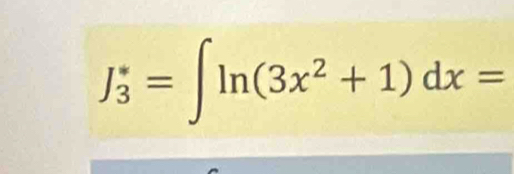 J_3^(*=∈t ln (3x^2)+1)dx=