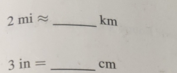 2miapprox
km
3in= _ 
cm