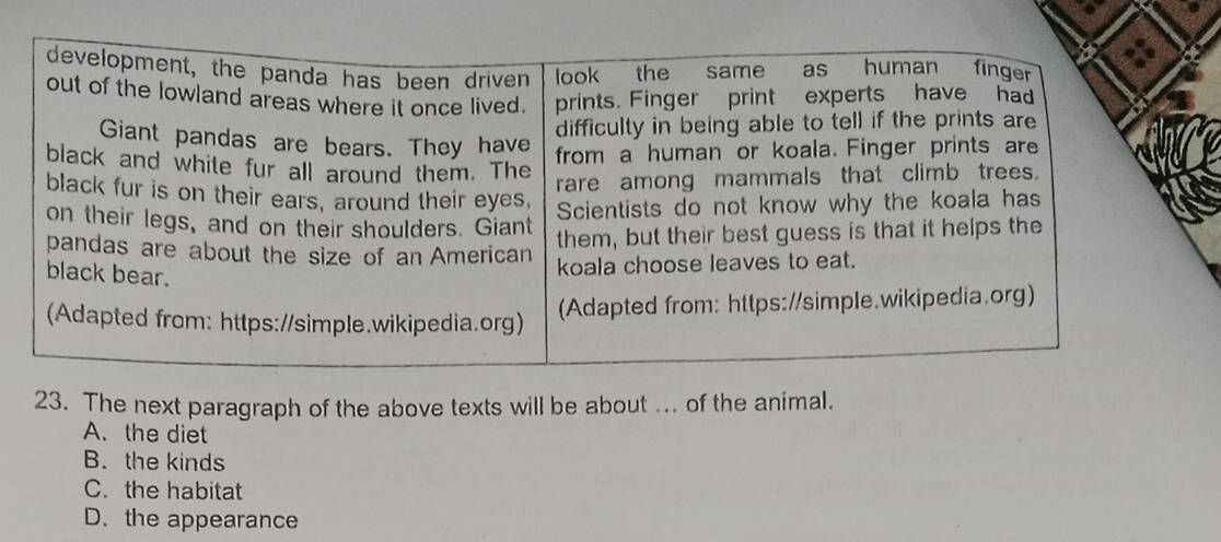 The next paragraph of the above texts will be about .. of the animal.
A. the diet
B. the kinds
C. the habitat
D. the appearance