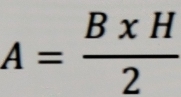 A= BxH/2 