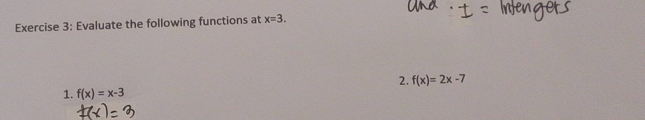 Evaluate the following functions at x=3. 
2. f(x)=2x-7
1. f(x)=x-3