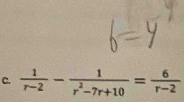  1/r-2 - 1/r^2-7r+10 = 6/r-2 