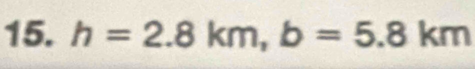 h=2.8km, b=5.8km