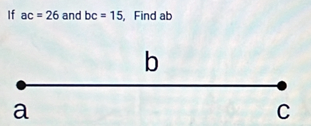 If ac=26 and bc=15 ,Find ab
b
a
C