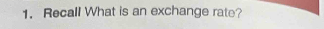 Recall What is an exchange rate?