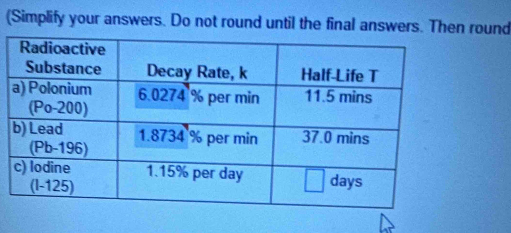 (Simplify your answers. Do not round until the final answers. Then round
