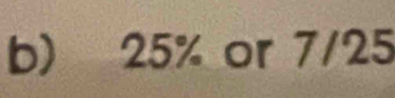 25% or 7/25