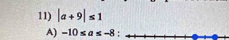 |a+9|≤ 1
A) -10≤ a≤ -8 :