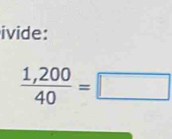 ivide:
 (1,200)/40 =□