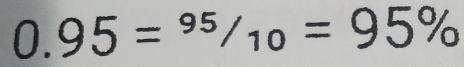 0.95=^95/_10=95%