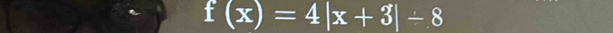 f(x)=4|x+3|-8