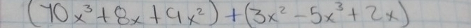 (70x^3+8x+9x^2)+(3x^2-5x^3+2x)