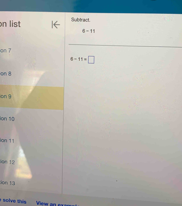 Subtract. 
n list
6-11
on 7
6-11=□
on 8
ion 9
ion 10
ion 11
ion 12
ion 13
solve this View an exa