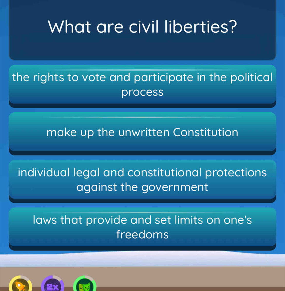 What are civil liberties?
the rights to vote and participate in the political
process
make up the unwritten Constitution
individual legal and constitutional protections
against the government
laws that provide and set limits on one's
freedoms