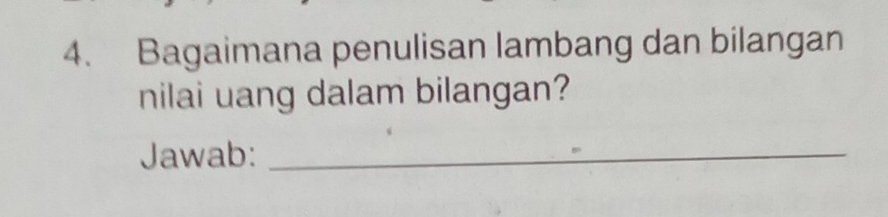 Bagaimana penulisan lambang dan bilangan 
nilai uang dalam bilangan? 
Jawab:_